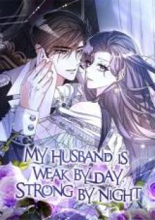 My Husband Is Weak By Day, Strong By Night